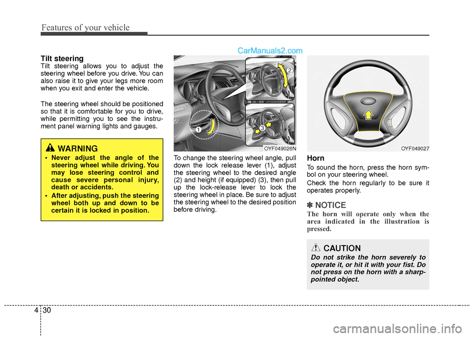 Hyundai Sonata Hybrid 2015 Owners Manual Features of your vehicle
30
4
Tilt steering Tilt steering allows you to adjust the
steering wheel before you drive. You can
also raise it to give your legs more room
when you exit and enter the vehicl Hyundai Sonata Hybrid 2015 Owners Manual Features of your vehicle
30
4
Tilt steering Tilt steering allows you to adjust the
steering wheel before you drive. You can
also raise it to give your legs more room
when you exit and enter the vehicl