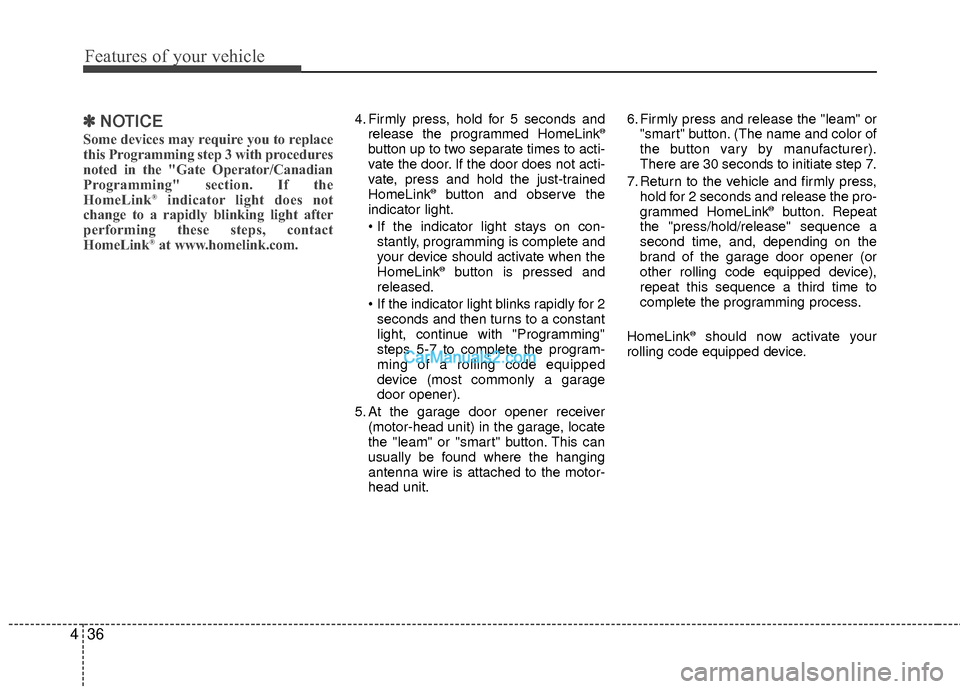 Hyundai Sonata Hybrid 2015 Owners Manual Features of your vehicle
36
4
✽
✽
NOTICE
Some devices may require you to replace
this Programming step 3 with procedures
noted in the "Gate Operator/Canadian
Programming" section. If the
HomeLink
Hyundai Sonata Hybrid 2015 Owners Manual Features of your vehicle
36
4
✽
✽
NOTICE
Some devices may require you to replace
this Programming step 3 with procedures
noted in the "Gate Operator/Canadian
Programming" section. If the
HomeLink