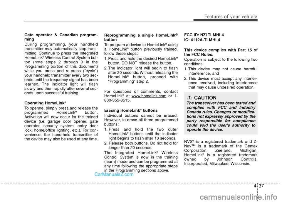 Hyundai Sonata Hybrid 2015 Owners Manual 437
Features of your vehicle
Gate operator & Canadian program-
ming
During programming, your handheld
transmitter may automatically stop trans-
mitting. Continue to press the Integrated
HomeLink
®Wir Hyundai Sonata Hybrid 2015 Owners Manual 437
Features of your vehicle
Gate operator & Canadian program-
ming
During programming, your handheld
transmitter may automatically stop trans-
mitting. Continue to press the Integrated
HomeLink
®Wir