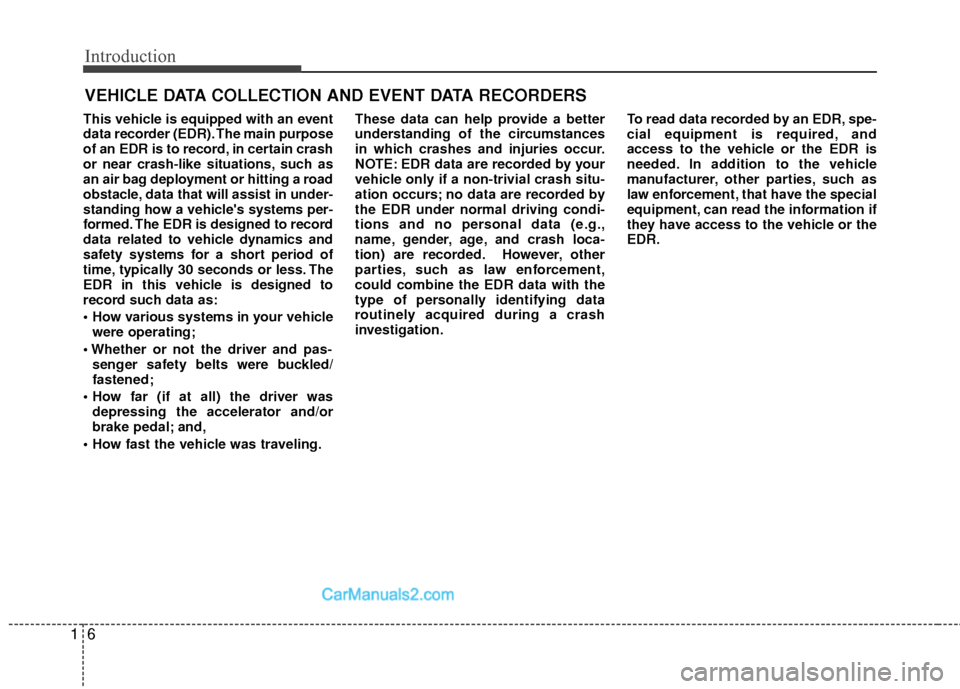 Hyundai Sonata Hybrid 2015 User Guide Introduction
61
This vehicle is equipped with an event
data recorder (EDR). The main purpose
of an EDR is to record, in certain crash
or near crash-like situations, such as
an air bag deployment or hi Hyundai Sonata Hybrid 2015 User Guide Introduction
61
This vehicle is equipped with an event
data recorder (EDR). The main purpose
of an EDR is to record, in certain crash
or near crash-like situations, such as
an air bag deployment or hi