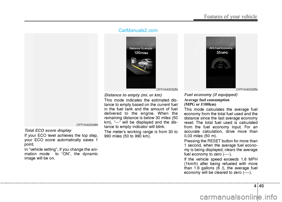 Hyundai Sonata Hybrid 2015 Owners Manual 449
Features of your vehicle
Total ECO score display
If your ECO level achieves the top step,
your ECO score automatically saves 1
point.
In "vehicle setting", if you change the ani-
mation mode to Hyundai Sonata Hybrid 2015 Owners Manual 449
Features of your vehicle
Total ECO score display
If your ECO level achieves the top step,
your ECO score automatically saves 1
point.
In "vehicle setting", if you change the ani-
mation mode to