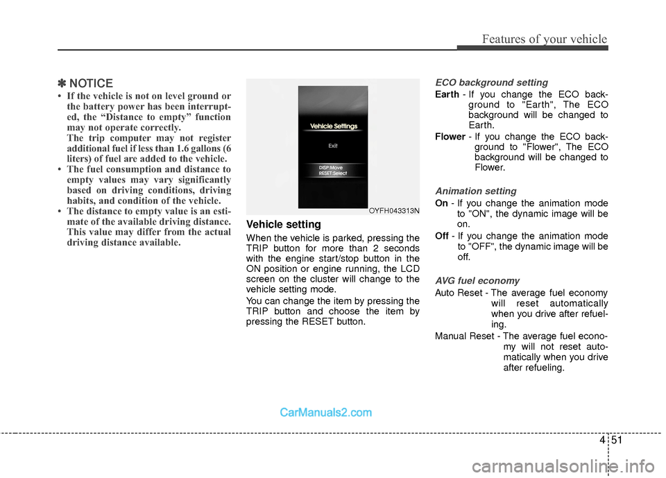 Hyundai Sonata Hybrid 2015 Owners Manual 451
Features of your vehicle
✽
✽NOTICE
• If the vehicle is not on level ground or
the battery power has been interrupt-
ed, the “Distance to empty” function
may not operate correctly.
The tr Hyundai Sonata Hybrid 2015 Owners Manual 451
Features of your vehicle
✽
✽NOTICE
• If the vehicle is not on level ground or
the battery power has been interrupt-
ed, the “Distance to empty” function
may not operate correctly.
The tr