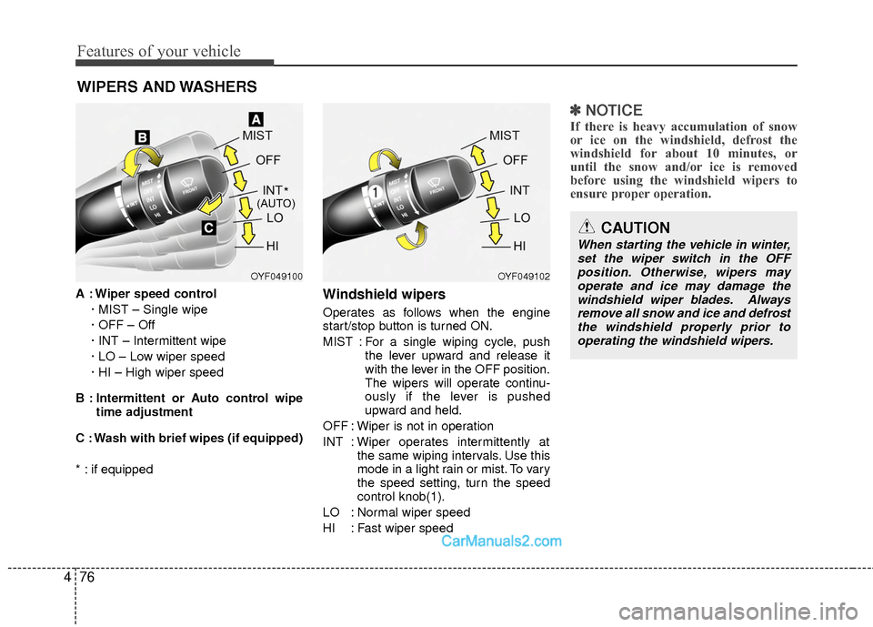 Hyundai Sonata Hybrid 2015 Owners Manual Features of your vehicle
76
4
WIPERS AND WASHERS
A : Wiper speed control
· MIST – Single wipe
· OFF – Off
· INT – Intermittent wipe
· LO – Low wiper speed
· HI – High wiper speed
B : I Hyundai Sonata Hybrid 2015 Owners Manual Features of your vehicle
76
4
WIPERS AND WASHERS
A : Wiper speed control
· MIST – Single wipe
· OFF – Off
· INT – Intermittent wipe
· LO – Low wiper speed
· HI – High wiper speed
B : I