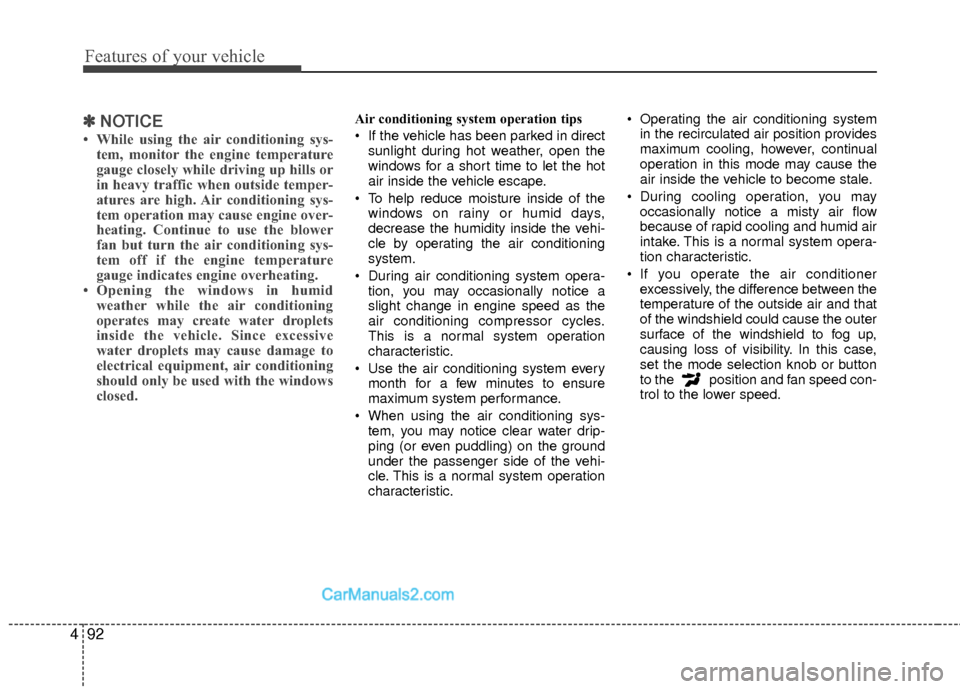 Hyundai Sonata Hybrid 2015 Owners Manual Features of your vehicle
92
4
✽
✽
NOTICE
• While using the air conditioning sys-
tem, monitor the engine temperature
gauge closely while driving up hills or
in heavy traffic when outside temper- Hyundai Sonata Hybrid 2015 Owners Manual Features of your vehicle
92
4
✽
✽
NOTICE
• While using the air conditioning sys-
tem, monitor the engine temperature
gauge closely while driving up hills or
in heavy traffic when outside temper-
