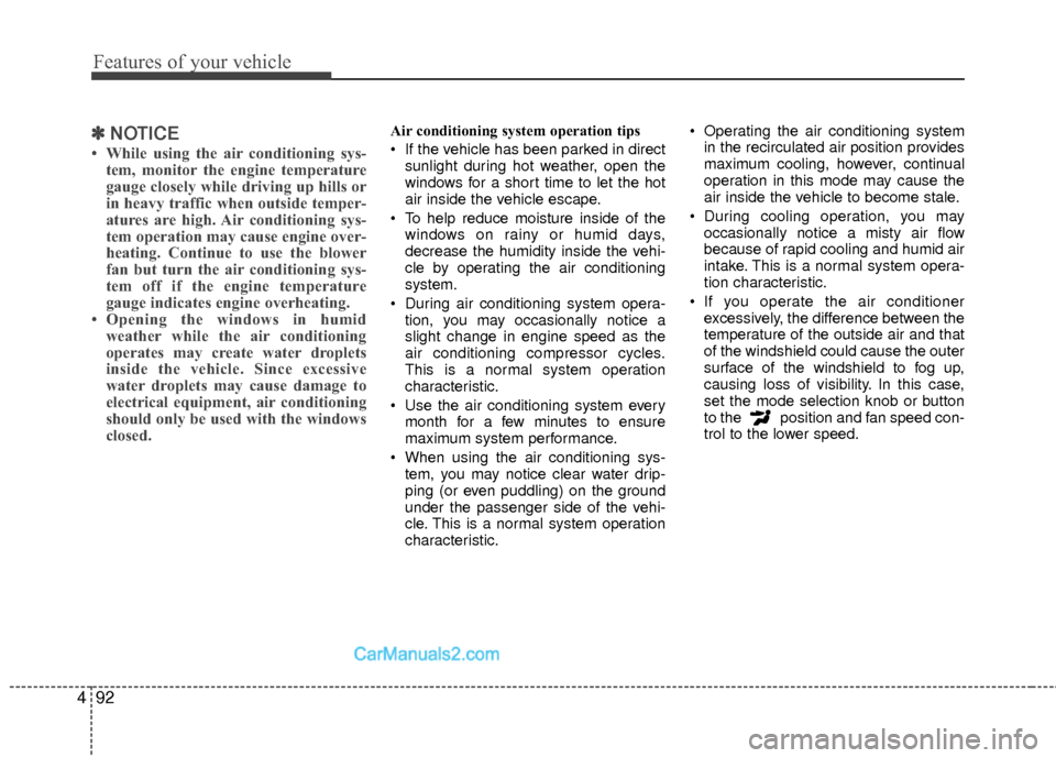Hyundai Sonata Hybrid 2015  Owners Manual Features of your vehicle
92
4
✽
✽
NOTICE
• While using the air conditioning sys-
tem, monitor the engine temperature
gauge closely while driving up hills or
in heavy traffic when outside temper-