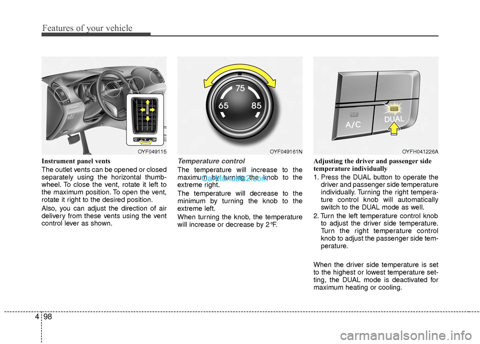 Hyundai Sonata Hybrid 2015 Owners Manual Features of your vehicle
98
4
Instrument panel vents
The outlet vents can be opened or closed
separately using the horizontal thumb-
wheel. To close the vent, rotate it left to
the maximum position. T Hyundai Sonata Hybrid 2015 Owners Manual Features of your vehicle
98
4
Instrument panel vents
The outlet vents can be opened or closed
separately using the horizontal thumb-
wheel. To close the vent, rotate it left to
the maximum position. T