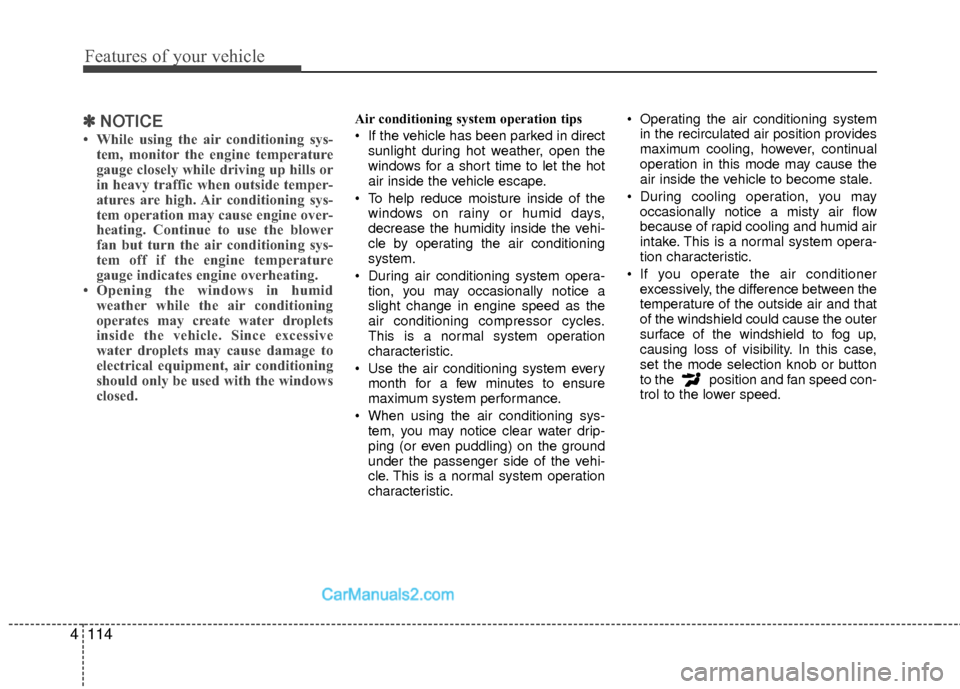 Hyundai Sonata Hybrid 2015 Owners Manual Features of your vehicle
114
4
✽
✽
NOTICE
• While using the air conditioning sys-
tem, monitor the engine temperature
gauge closely while driving up hills or
in heavy traffic when outside temper Hyundai Sonata Hybrid 2015 Owners Manual Features of your vehicle
114
4
✽
✽
NOTICE
• While using the air conditioning sys-
tem, monitor the engine temperature
gauge closely while driving up hills or
in heavy traffic when outside temper