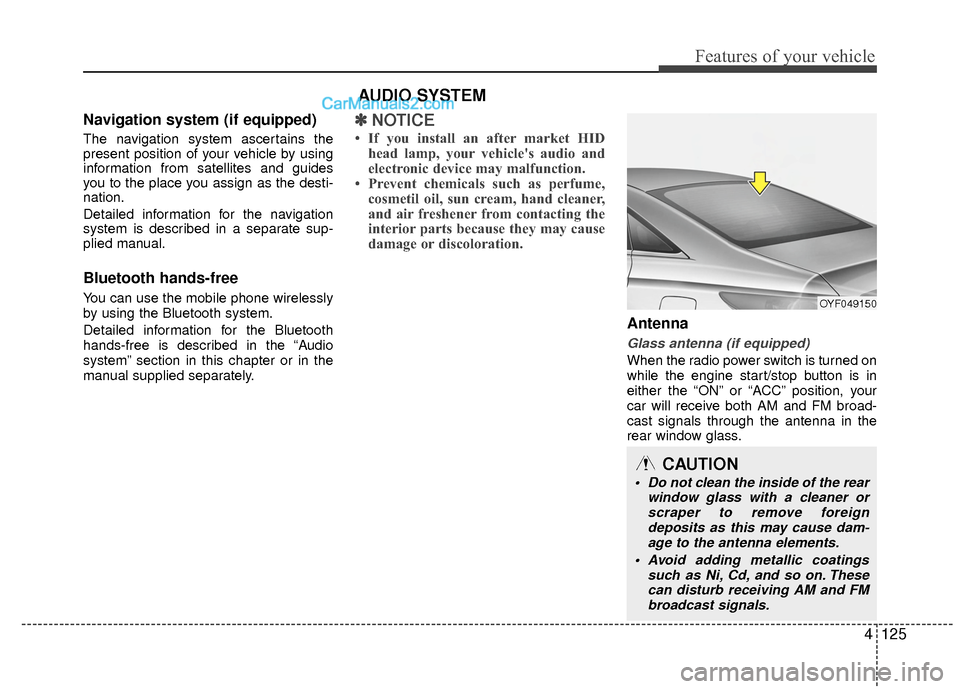 Hyundai Sonata Hybrid 2015  Owners Manual 4125
Features of your vehicle
Navigation system (if equipped)
The navigation system ascertains the
present position of your vehicle by using
information from satellites and guides
you to the place you