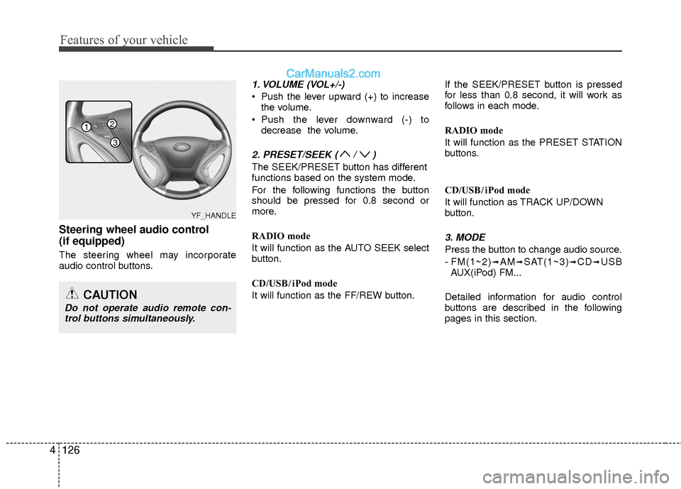 Hyundai Sonata Hybrid 2015  Owners Manual Features of your vehicle
126
4
Steering wheel audio control 
(if equipped) 
The steering wheel may incorporate
audio control buttons.
1. VOLUME (VOL+/-)
 Push the lever upward (+) to increase
the volu