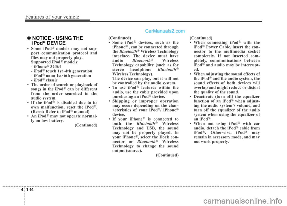 Hyundai Sonata Hybrid 2015 Owners Manual Features of your vehicle
134
4
✽
✽
NOTICE - USING THE
iPod®DEVICE
• Some iPod®models may not sup-
port communication protocol and
files may not properly play.
Supported iPod
®models:
- iPhone Hyundai Sonata Hybrid 2015 Owners Manual Features of your vehicle
134
4
✽
✽
NOTICE - USING THE
iPod®DEVICE
• Some iPod®models may not sup-
port communication protocol and
files may not properly play.
Supported iPod
®models:
- iPhone