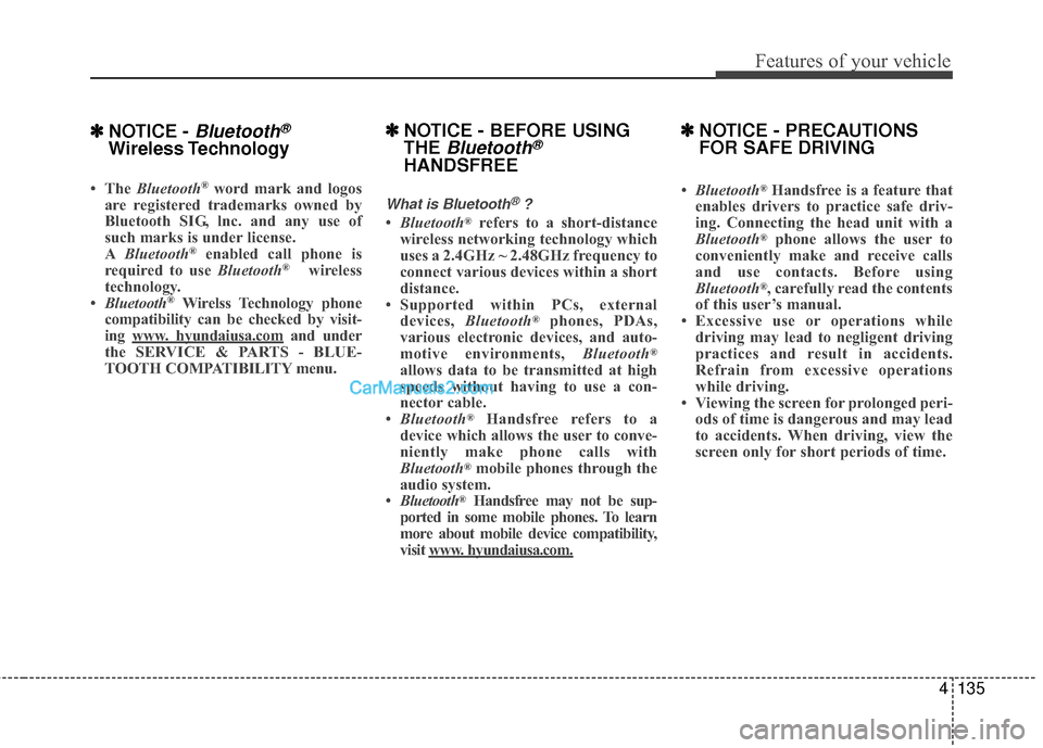 Hyundai Sonata Hybrid 2015 Owners Manual 4135
Features of your vehicle
✽
✽NOTICE - Bluetooth®
Wireless Technology
• The Bluetooth®word mark and logos
are registered trademarks owned by
Bluetooth SIG, lnc. and any use of
such marks i Hyundai Sonata Hybrid 2015 Owners Manual 4135
Features of your vehicle
✽
✽NOTICE - Bluetooth®
Wireless Technology
• The Bluetooth®word mark and logos
are registered trademarks owned by
Bluetooth SIG, lnc. and any use of
such marks i