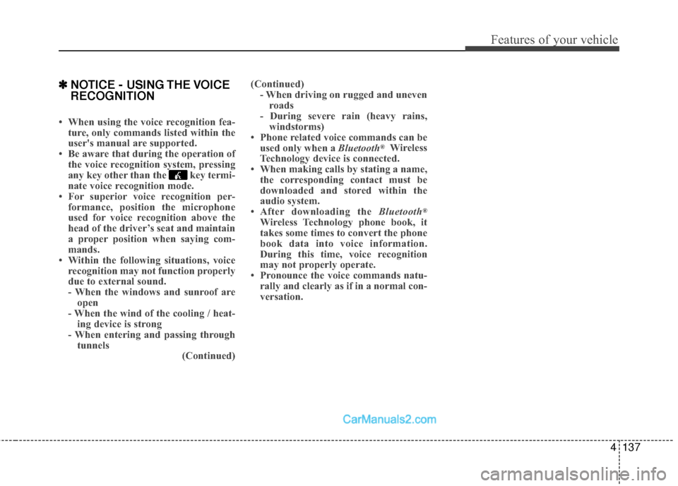 Hyundai Sonata Hybrid 2015 Owners Manual 4137
Features of your vehicle
✽
✽NOTICE - USING THE VOICE
RECOGNITION
• When using the voice recognition fea-
ture, only commands listed within the
users manual are supported.
• Be aware that Hyundai Sonata Hybrid 2015 Owners Manual 4137
Features of your vehicle
✽
✽NOTICE - USING THE VOICE
RECOGNITION
• When using the voice recognition fea-
ture, only commands listed within the
users manual are supported.
• Be aware that
