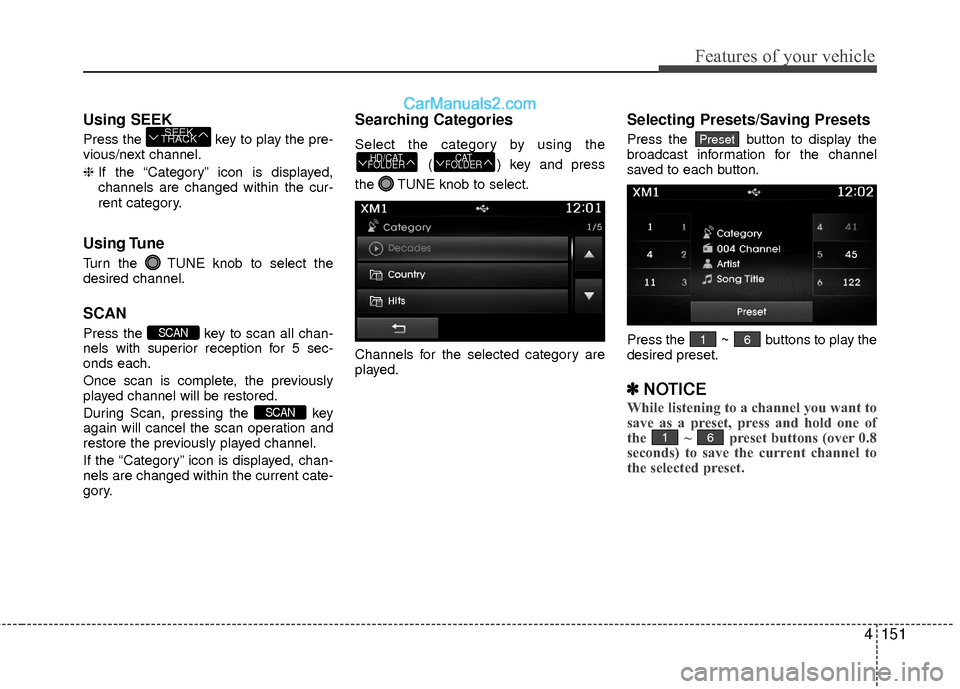 Hyundai Sonata Hybrid 2015  Owners Manual 4151
Features of your vehicle
Using SEEK
Press the key to play the pre-
vious/next channel.
❈ If the “Category” icon is displayed,
channels are changed within the cur-
rent category.
Using Tune
