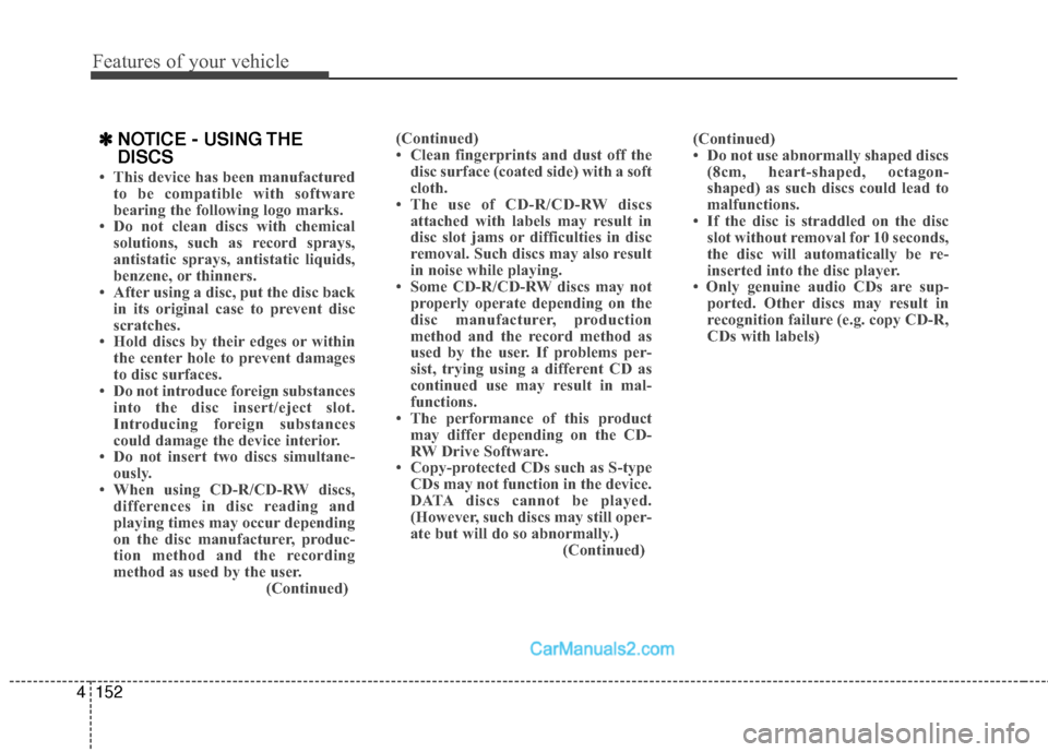 Hyundai Sonata Hybrid 2015  Owners Manual Features of your vehicle
152
4
✽
✽
NOTICE - USING THE
DISCS
• This device has been manufactured
to be compatible with software
bearing the following logo marks.
• Do not clean discs with chemi