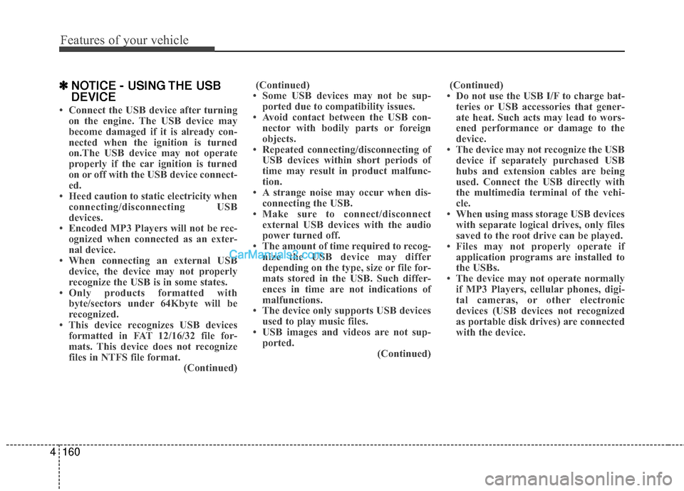 Hyundai Sonata Hybrid 2015  Owners Manual Features of your vehicle
160
4
✽
✽
NOTICE - USING THE USB
DEVICE
• Connect the USB device after turning
on the engine. The USB device may
become damaged if it is already con-
nected when the ign