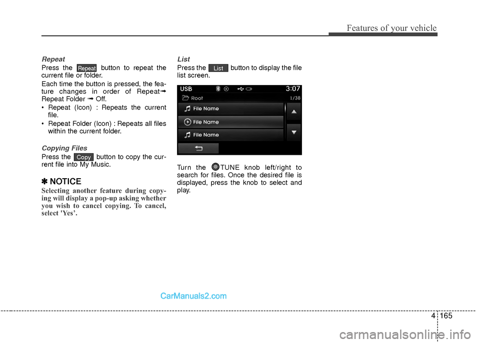 Hyundai Sonata Hybrid 2015  Owners Manual 4165
Features of your vehicle
Repeat
Press the  button to repeat the
current file or folder.
Each time the button is pressed, the fea-
ture changes in order of Repeat
➟Repeat Folder ➟Off.
 Repeat 