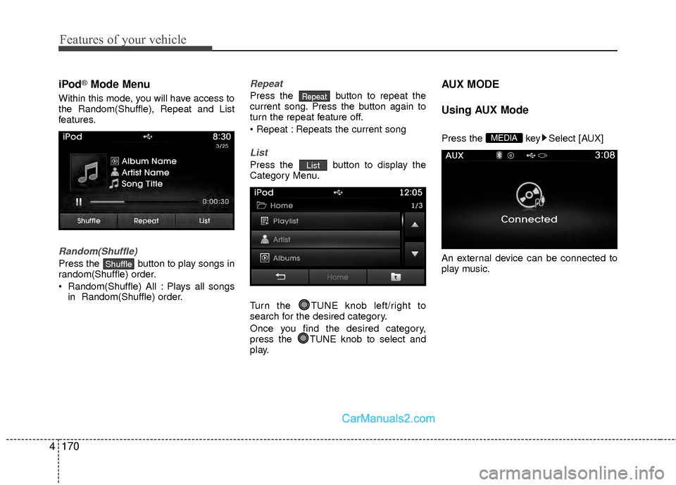 Hyundai Sonata Hybrid 2015 Service Manual Features of your vehicle
170
4
iPod®Mode Menu
Within this mode, you will have access to
the Random(Shuffle), Repeat and List
features.
Random(Shuffle)
Press the button to play songs in
random(Shuffl Hyundai Sonata Hybrid 2015 Service Manual Features of your vehicle
170
4
iPod®Mode Menu
Within this mode, you will have access to
the Random(Shuffle), Repeat and List
features.
Random(Shuffle)
Press the button to play songs in
random(Shuffl