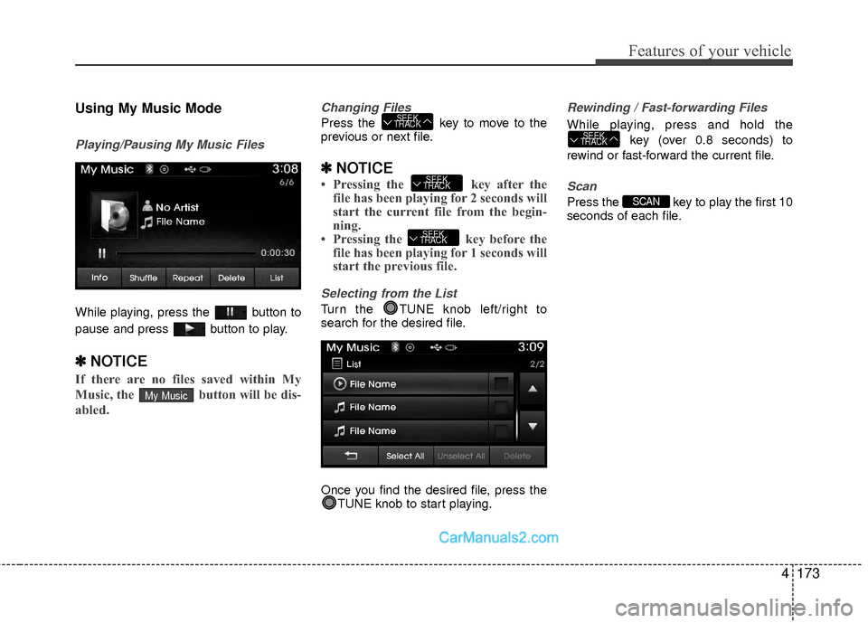 Hyundai Sonata Hybrid 2015 Service Manual 4173
Features of your vehicle
Using My Music Mode
Playing/Pausing My Music Files
While playing, press the button to
pause and press button to play.
✽ ✽NOTICE
If there are no files saved within Hyundai Sonata Hybrid 2015 Service Manual 4173
Features of your vehicle
Using My Music Mode
Playing/Pausing My Music Files
While playing, press the button to
pause and press button to play.
✽ ✽NOTICE
If there are no files saved within