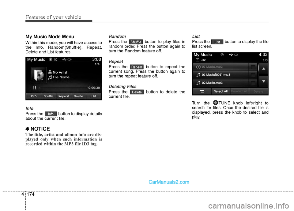 Hyundai Sonata Hybrid 2015  Owners Manual Features of your vehicle
174
4
My Music Mode Menu
Within this mode, you will have access to
the Info, Random(Shuffle), Repeat,
Delete and List features.
Info
Press the  button to display details
about