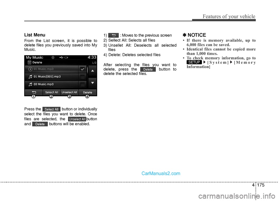 Hyundai Sonata Hybrid 2015  Owners Manual 4175
Features of your vehicle
List Menu
From the List screen, it is possible to
delete files you previously saved into My
Music.
Press the  button or individually
select the files you want to delete. 