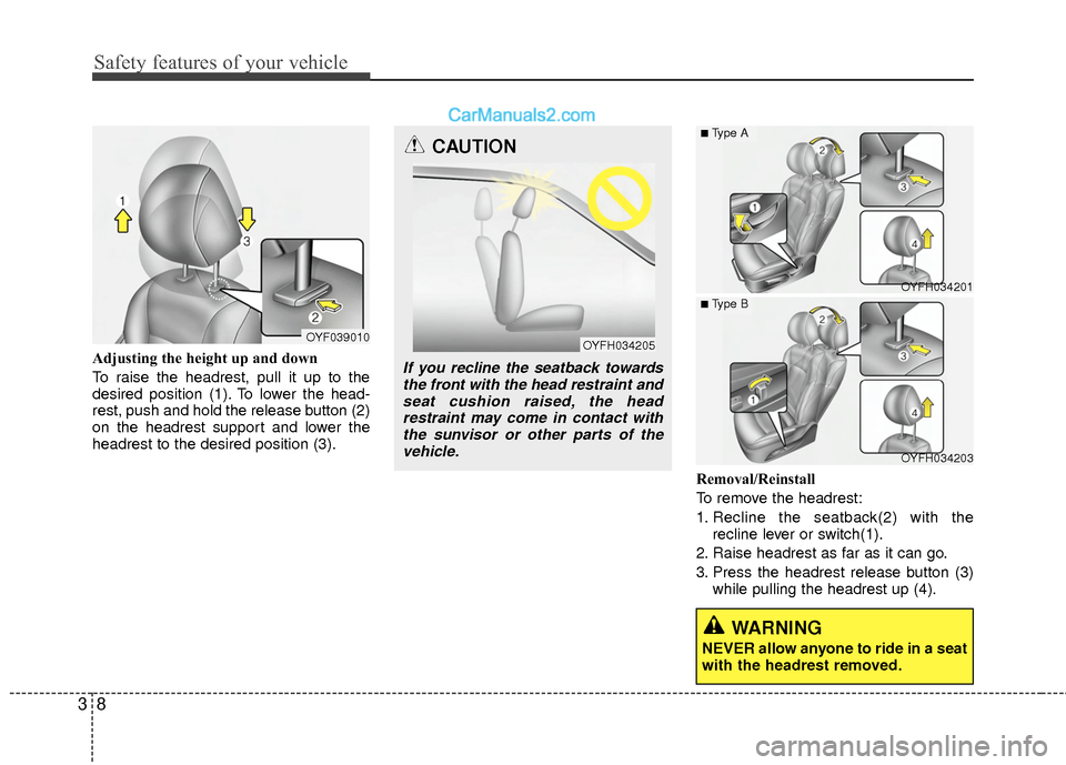 Hyundai Sonata Hybrid 2015 Owners Guide Safety features of your vehicle
83
Adjusting the height up and down
To raise the headrest, pull it up to the
desired position (1). To lower the head-
rest, push and hold the release button (2)
on the Hyundai Sonata Hybrid 2015 Owners Guide Safety features of your vehicle
83
Adjusting the height up and down
To raise the headrest, pull it up to the
desired position (1). To lower the head-
rest, push and hold the release button (2)
on the