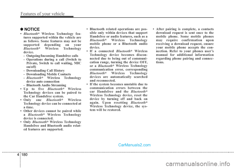 Hyundai Sonata Hybrid 2015 Owners Manual Features of your vehicle
180
4
✽
✽
NOTICE
•Bluetooth®Wireless Technology fea-
tures supported within the vehicle are
as follows. Some features may not be
supported depending on your
Bluetooth
Hyundai Sonata Hybrid 2015 Owners Manual Features of your vehicle
180
4
✽
✽
NOTICE
•Bluetooth®Wireless Technology fea-
tures supported within the vehicle are
as follows. Some features may not be
supported depending on your
Bluetooth