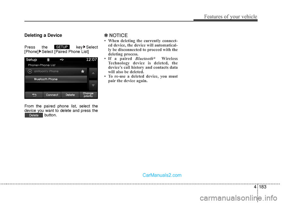 Hyundai Sonata Hybrid 2015  Owners Manual 4183
Features of your vehicle
Deleting a Device
Press the key Select
[Phone] Select [Paired Phone List]
From the paired phone list, select the
device you want to delete and press the button.
✽ ✽NO