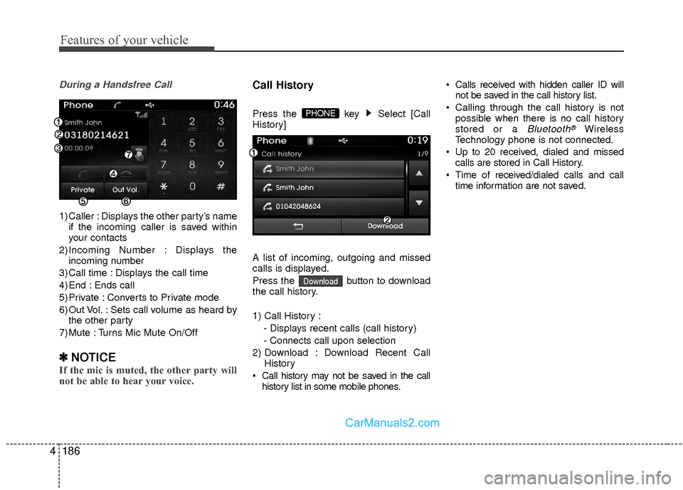 Hyundai Sonata Hybrid 2015 Owners Manual Features of your vehicle
186
4
During a Handsfree Call
1) Caller : Displays the other party’s name
if the incoming caller is saved within
your contacts
2)Incoming Number : Displays the incoming numb Hyundai Sonata Hybrid 2015 Owners Manual Features of your vehicle
186
4
During a Handsfree Call
1) Caller : Displays the other party’s name
if the incoming caller is saved within
your contacts
2)Incoming Number : Displays the incoming numb