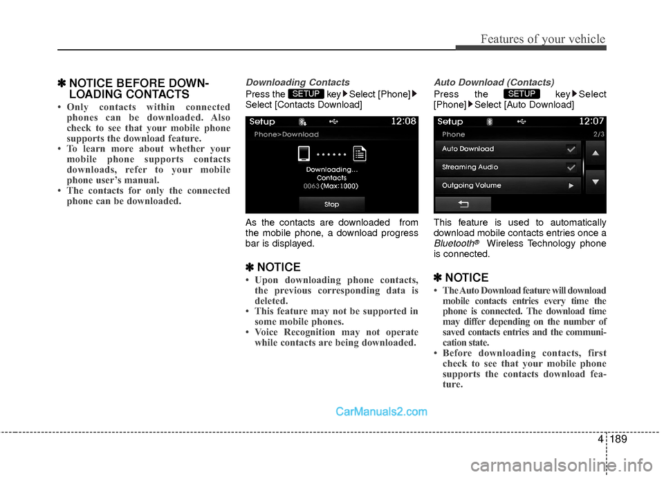 Hyundai Sonata Hybrid 2015 Owners Manual 4189
Features of your vehicle
✽
✽NOTICE BEFORE DOWN-
LOADING CONTACTS
• Only contacts within connected
phones can be downloaded. Also
check to see that your mobile phone
supports the download f Hyundai Sonata Hybrid 2015 Owners Manual 4189
Features of your vehicle
✽
✽NOTICE BEFORE DOWN-
LOADING CONTACTS
• Only contacts within connected
phones can be downloaded. Also
check to see that your mobile phone
supports the download f