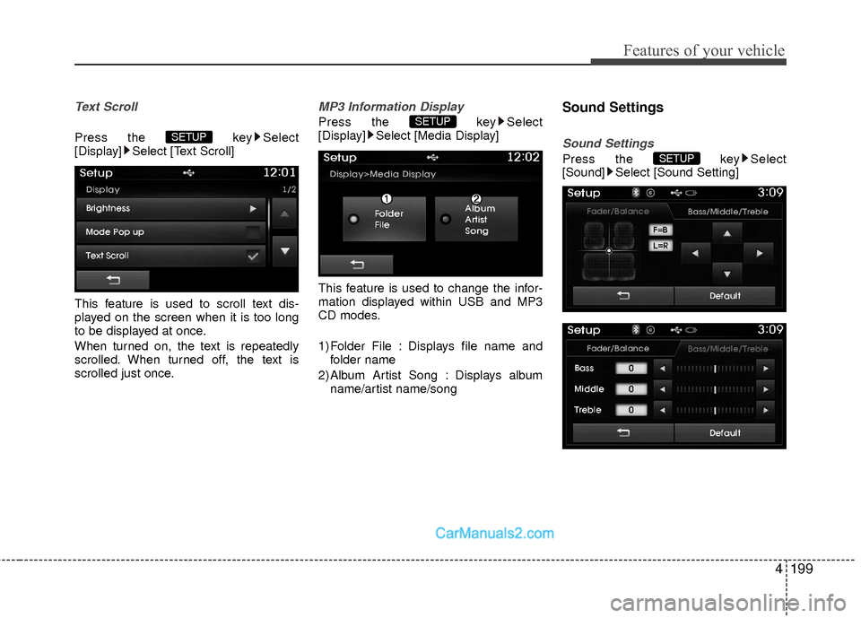 Hyundai Sonata Hybrid 2015  Owners Manual 4199
Features of your vehicle
Text Scroll
Press the key Select
[Display] Select [Text Scroll]
This feature is used to scroll text dis-
played on the screen when it is too long
to be displayed at once.