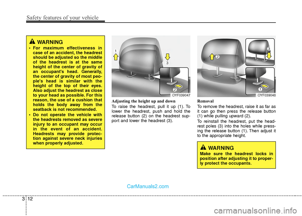Hyundai Sonata Hybrid 2015 Owners Guide Safety features of your vehicle
12
3
Adjusting the height up and down
To raise the headrest, pull it up (1). To
lower the headrest, push and hold the
release button (2) on the headrest sup-
port and l Hyundai Sonata Hybrid 2015 Owners Guide Safety features of your vehicle
12
3
Adjusting the height up and down
To raise the headrest, pull it up (1). To
lower the headrest, push and hold the
release button (2) on the headrest sup-
port and l