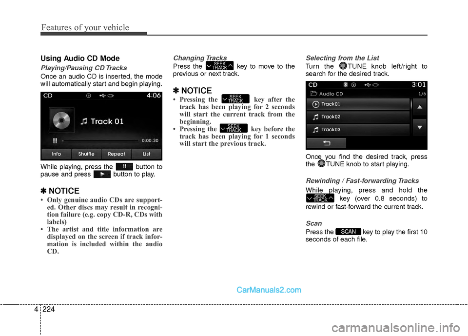 Hyundai Sonata Hybrid 2015 Manual PDF Features of your vehicle
224
4
Using Audio CD Mode
Playing/Pausing CD Tracks
Once an audio CD is inserted, the mode
will automatically start and begin playing.
While playing, press the button to
paus Hyundai Sonata Hybrid 2015 Manual PDF Features of your vehicle
224
4
Using Audio CD Mode
Playing/Pausing CD Tracks
Once an audio CD is inserted, the mode
will automatically start and begin playing.
While playing, press the button to
paus