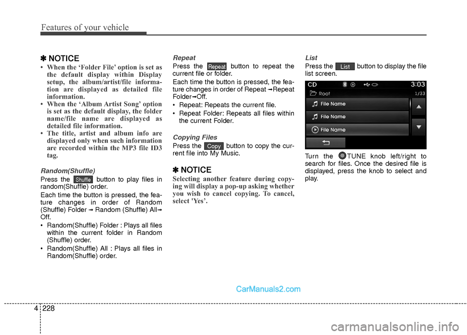 Hyundai Sonata Hybrid 2015  Owners Manual Features of your vehicle
228
4
✽
✽
NOTICE 
• When the ‘Folder File’ option is set as
the default display within Display
setup, the album/artist/file informa-
tion are displayed as detailed f