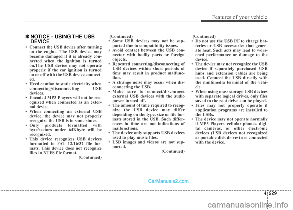 Hyundai Sonata Hybrid 2015  Owners Manual 4229
Features of your vehicle
✽
✽NOTICE - USING THE USB
DEVICE
• Connect the USB device after turning
on the engine. The USB device may
become damaged if it is already con-
nected when the ignit