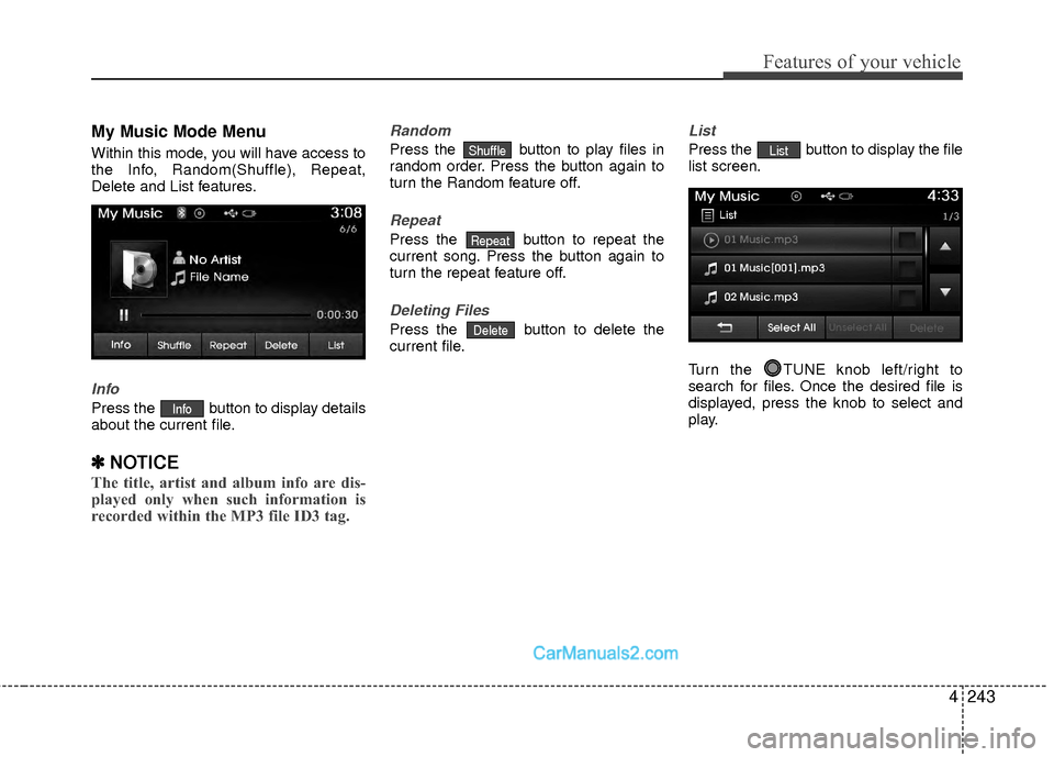 Hyundai Sonata Hybrid 2015  Owners Manual 4243
Features of your vehicle
My Music Mode Menu
Within this mode, you will have access to
the Info, Random(Shuffle), Repeat,
Delete and List features.
Info
Press the  button to display details
about 