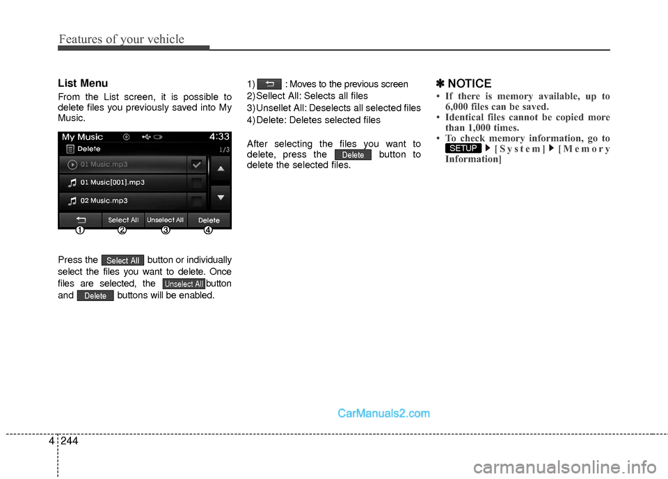 Hyundai Sonata Hybrid 2015  Owners Manual Features of your vehicle
244
4
List Menu
From the List screen, it is possible to
delete files you previously saved into My
Music.
Press the  b utton or individually
select the files you want to delete