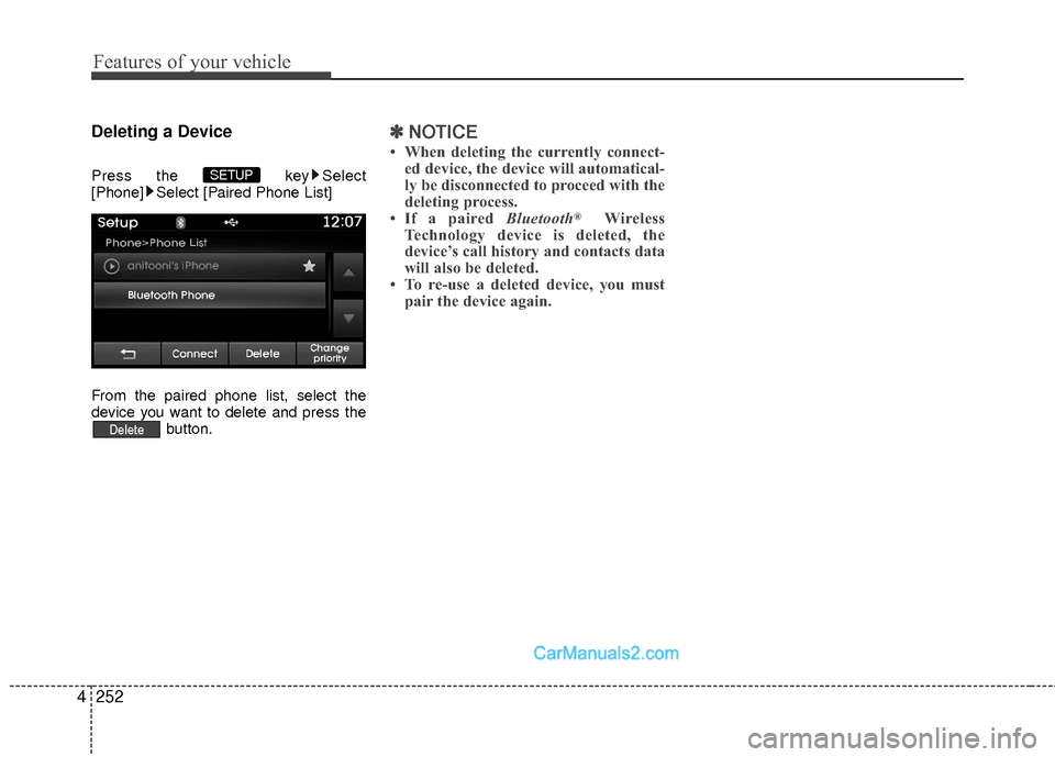 Hyundai Sonata Hybrid 2015  Owners Manual Features of your vehicle
252
4
Deleting a Device
Press the  key Select
[Phone] Select [Paired Phone List]
From the paired phone list, select the
device you want to delete and press the button.
✽ ✽