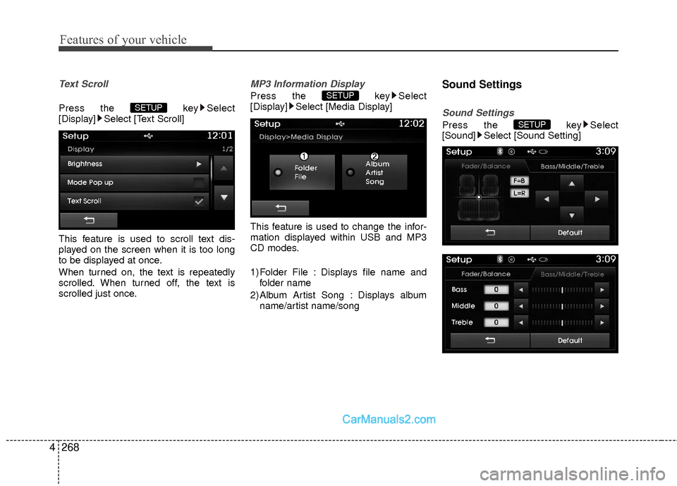 Hyundai Sonata Hybrid 2015  Owners Manual Features of your vehicle
268
4
Text Scroll
Press the  key Select
[Display] Select [Text Scroll]
This feature is used to scroll text dis-
played on the screen when it is too long
to be displayed at onc