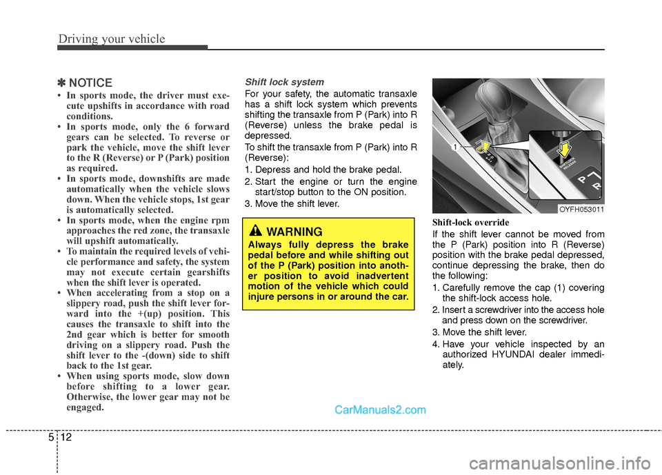 Hyundai Sonata Hybrid 2015 Owners Manual Driving your vehicle
12
5
✽
✽
NOTICE
• In sports mode, the driver must exe-
cute upshifts in accordance with road
conditions.
• In sports mode, only the 6 forward gears can be selected. To rev Hyundai Sonata Hybrid 2015 Owners Manual Driving your vehicle
12
5
✽
✽
NOTICE
• In sports mode, the driver must exe-
cute upshifts in accordance with road
conditions.
• In sports mode, only the 6 forward gears can be selected. To rev