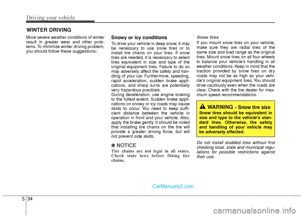 Hyundai Sonata Hybrid 2015  Owners Manual Driving your vehicle
34
5
More severe weather conditions of winter
result in greater wear and other prob-
lems. To minimize winter driving problem,
you should follow these suggestions:Snowy or icy con