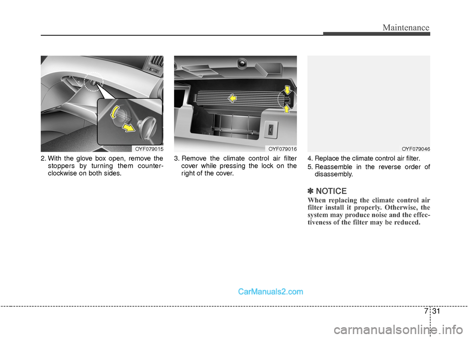 Hyundai Sonata Hybrid 2015 Owners Manual 731
Maintenance
2. With the glove box open, remove thestoppers by turning them counter-
clockwise on both sides. 3. Remove the climate control air filter
cover while pressing the lock on the
right of Hyundai Sonata Hybrid 2015 Owners Manual 731
Maintenance
2. With the glove box open, remove thestoppers by turning them counter-
clockwise on both sides. 3. Remove the climate control air filter
cover while pressing the lock on the
right of