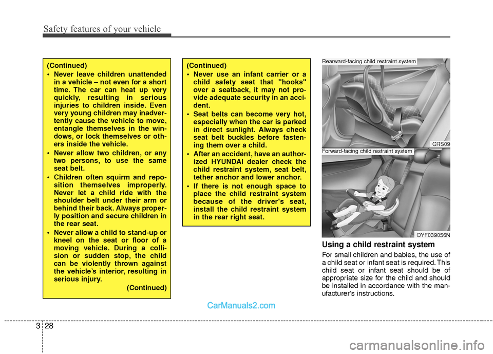 Hyundai Sonata Hybrid 2015 Service Manual Safety features of your vehicle
28
3
Using a child restraint system
For small children and babies, the use of
a child seat or infant seat is required. This
child seat or infant seat should be of
appro Hyundai Sonata Hybrid 2015 Service Manual Safety features of your vehicle
28
3
Using a child restraint system
For small children and babies, the use of
a child seat or infant seat is required. This
child seat or infant seat should be of
appro