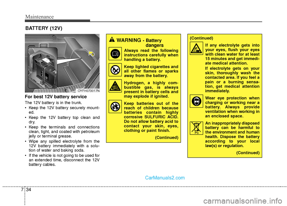 Hyundai Sonata Hybrid 2015 Owners Manual Maintenance
34
7
For best 12V battery service
The 12V battery is in the trunk.
Keep the 12V battery securely mount-
ed.
Keep the 12V battery top clean and dry.
Keep the terminals and connections cl Hyundai Sonata Hybrid 2015 Owners Manual Maintenance
34
7
For best 12V battery service
The 12V battery is in the trunk.
Keep the 12V battery securely mount-
ed.
Keep the 12V battery top clean and dry.
Keep the terminals and connections cl