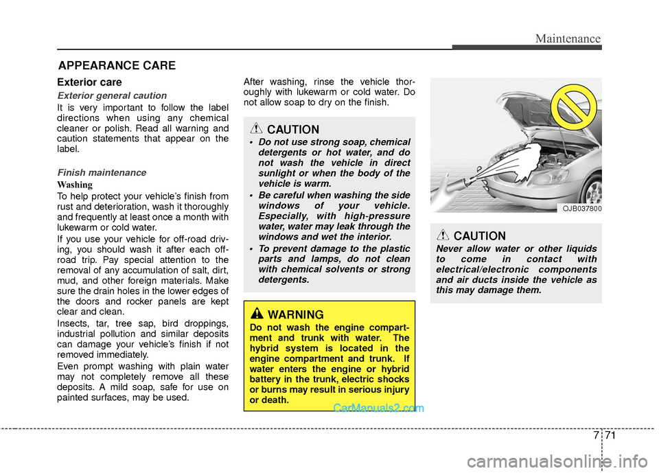 Hyundai Sonata Hybrid 2015 Owners Manual 771
Maintenance
APPEARANCE CARE
Exterior care
Exterior general caution
It is very important to follow the label
directions when using any chemical
cleaner or polish. Read all warning and
caution stat Hyundai Sonata Hybrid 2015 Owners Manual 771
Maintenance
APPEARANCE CARE
Exterior care
Exterior general caution
It is very important to follow the label
directions when using any chemical
cleaner or polish. Read all warning and
caution stat