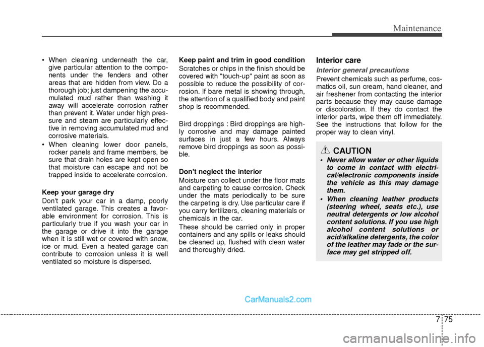 Hyundai Sonata Hybrid 2015 Owners Manual 775
Maintenance
give particular attention to the compo-
nents under the fenders and other
areas that are hidden from view. Do a
thorough job; just dampening the accu-
mulated mud rather than washing i Hyundai Sonata Hybrid 2015 Owners Manual 775
Maintenance
give particular attention to the compo-
nents under the fenders and other
areas that are hidden from view. Do a
thorough job; just dampening the accu-
mulated mud rather than washing i