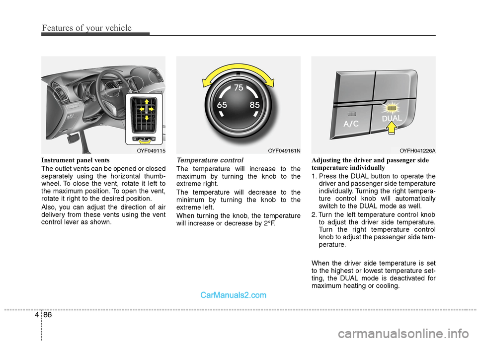 Hyundai Sonata Hybrid 2013 Owners Manual Features of your vehicle
86 4
Instrument panel vents
The outlet vents can be opened or closed
separately using the horizontal thumb-
wheel. To close the vent, rotate it left to
the maximum position. T Hyundai Sonata Hybrid 2013 Owners Manual Features of your vehicle
86 4
Instrument panel vents
The outlet vents can be opened or closed
separately using the horizontal thumb-
wheel. To close the vent, rotate it left to
the maximum position. T