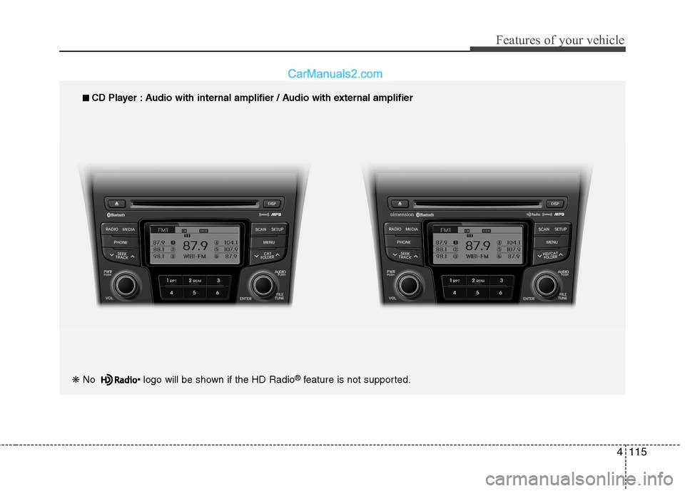 Hyundai Sonata Hybrid 2013  Owners Manual 4115
Features of your vehicle
❋ No  logo will be shown if the HD Radio®feature is not supported.
■ ■ 
 CD Player : Audio with internal amplifier / Audio with external amplifier  