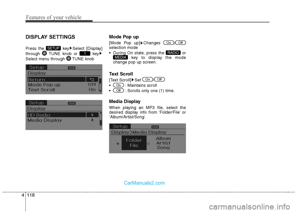 Hyundai Sonata Hybrid 2013  Owners Manual Features of your vehicle
118 4
DISPLAY SETTINGS
Press the  key Select [Display]
through  TUNE knob or  key
Select menu through  TUNE knob
Mode Pop up
[Mode Pop up] Changes 
/
selection mode
 During On