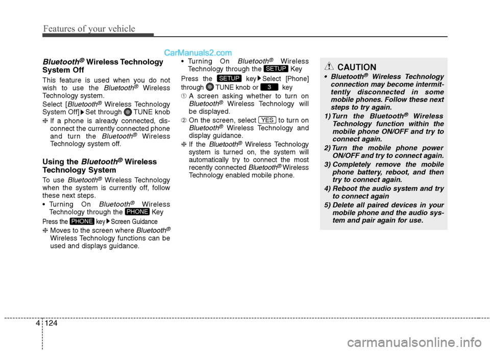 Hyundai Sonata Hybrid 2013  Owners Manual Features of your vehicle
124 4
Bluetooth®Wireless Technology
System Off
This feature is used when you do not
wish to use the Bluetooth®Wireless
Technology system.
Select [
Bluetooth®Wireless Techno