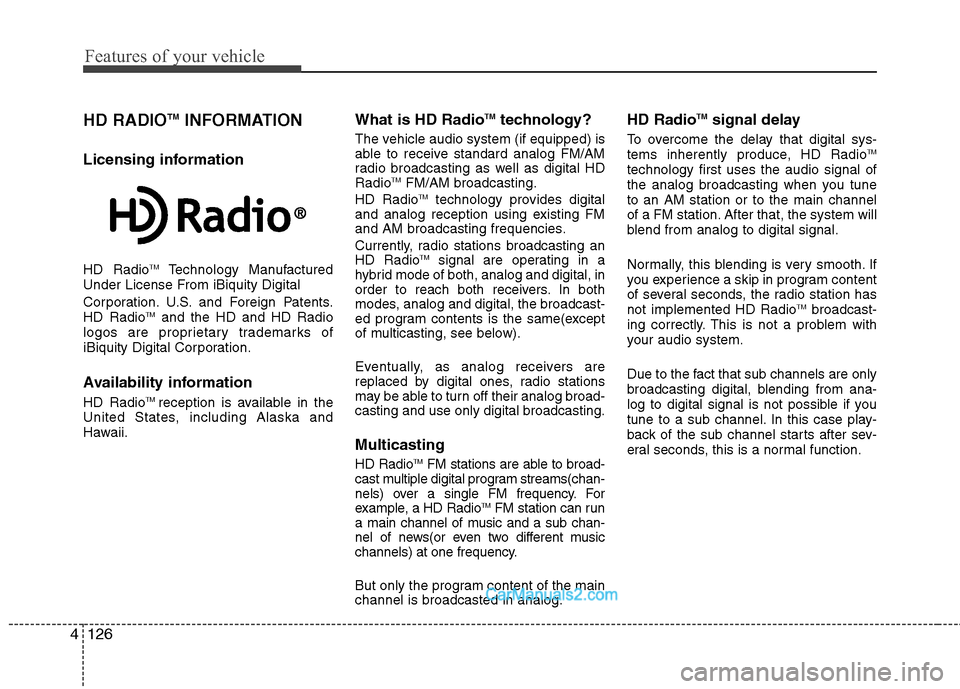 Hyundai Sonata Hybrid 2013  Owners Manual Features of your vehicle
126 4
HD RADIOTMINFORMATION
Licensing information
HD RadioTMTechnology Manufactured
Under License From iBiquity Digital
Corporation. U.S. and Foreign Patents.
HD Radio
TMand t